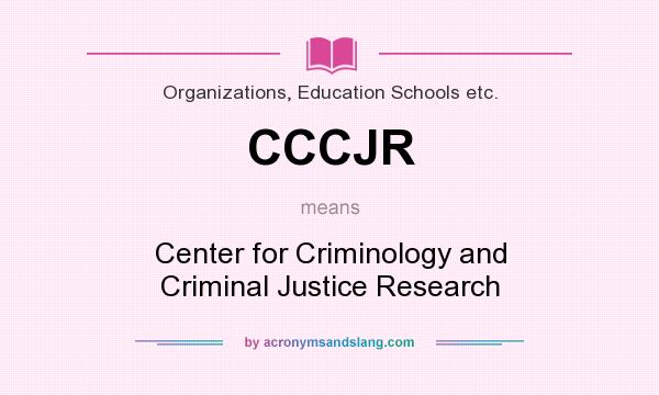 What does CCCJR mean? It stands for Center for Criminology and Criminal Justice Research