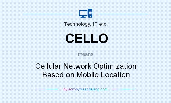 What does CELLO mean? It stands for Cellular Network Optimization Based on Mobile Location