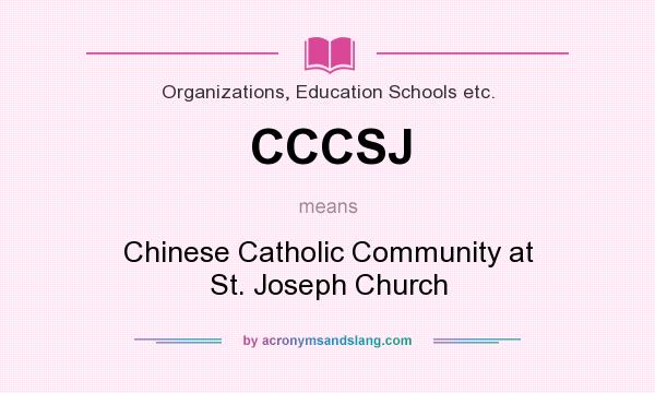 What does CCCSJ mean? It stands for Chinese Catholic Community at St. Joseph Church
