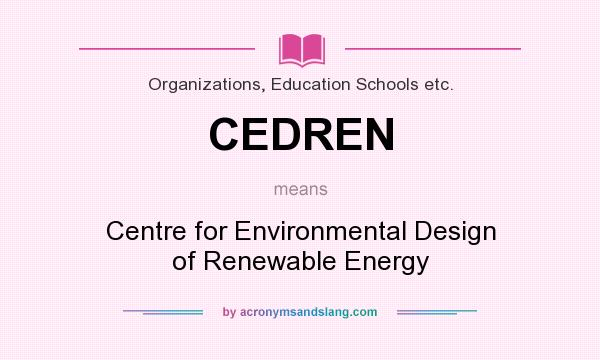 What does CEDREN mean? It stands for Centre for Environmental Design of Renewable Energy