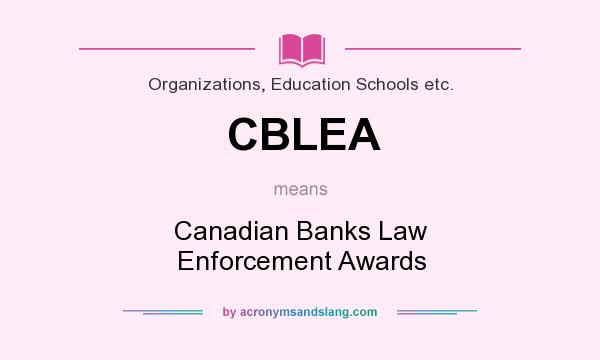 What does CBLEA mean? It stands for Canadian Banks Law Enforcement Awards