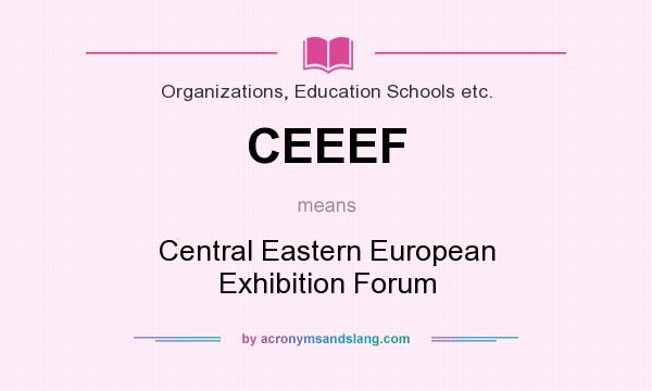 What does CEEEF mean? It stands for Central Eastern European Exhibition Forum