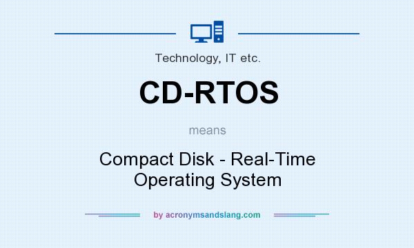 What does CD-RTOS mean? It stands for Compact Disk - Real-Time Operating System