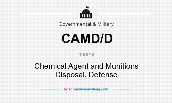 What does CAMD/D mean? It stands for Chemical Agent and Munitions Disposal, Defense