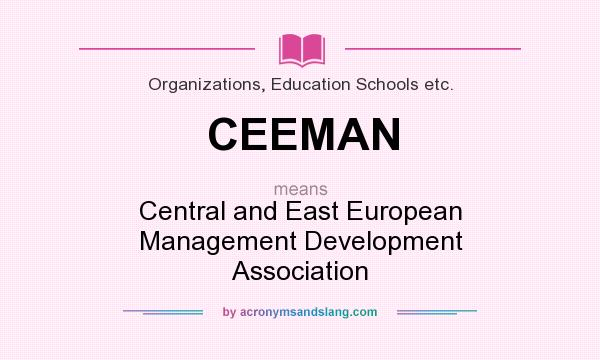 What does CEEMAN mean? It stands for Central and East European Management Development Association