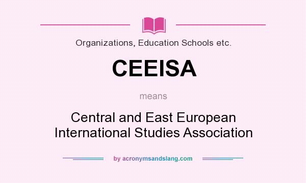 What does CEEISA mean? It stands for Central and East European International Studies Association