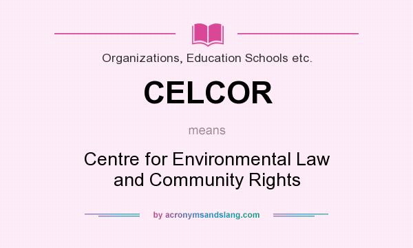 What does CELCOR mean? It stands for Centre for Environmental Law and Community Rights