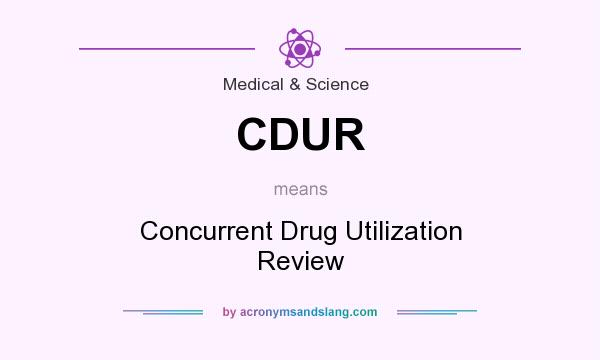 What does CDUR mean? It stands for Concurrent Drug Utilization Review