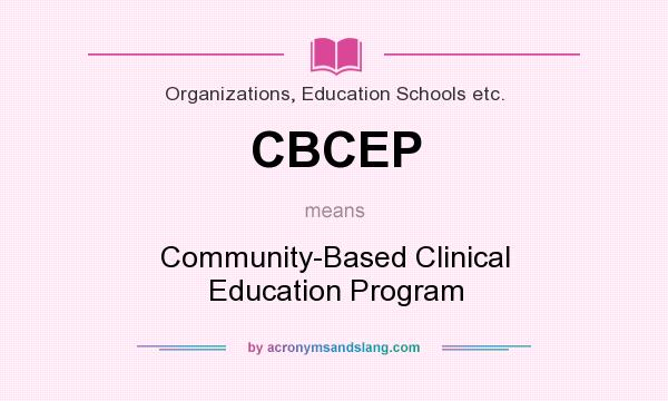 What does CBCEP mean? It stands for Community-Based Clinical Education Program