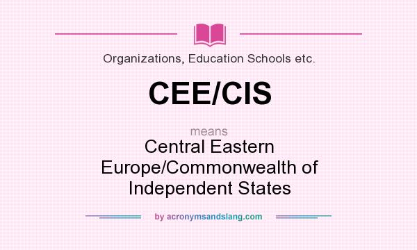 What does CEE/CIS mean? It stands for Central Eastern Europe/Commonwealth of Independent States