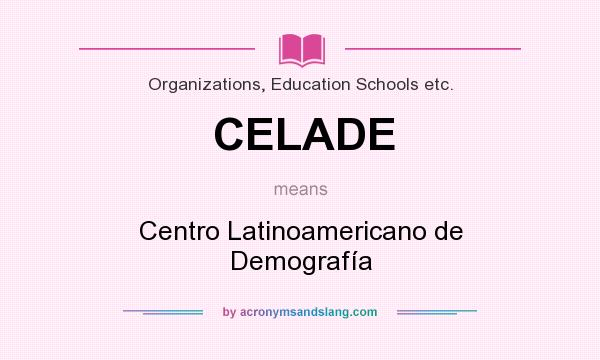 What does CELADE mean? It stands for Centro Latinoamericano de Demografía