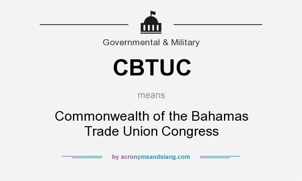 What does CBTUC mean? It stands for Commonwealth of the Bahamas Trade Union Congress