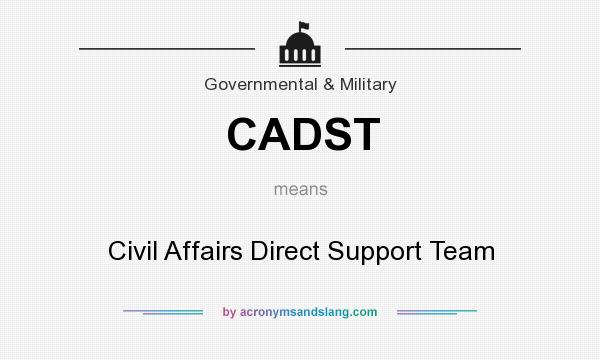 What does CADST mean? It stands for Civil Affairs Direct Support Team