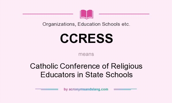 What does CCRESS mean? It stands for Catholic Conference of Religious Educators in State Schools