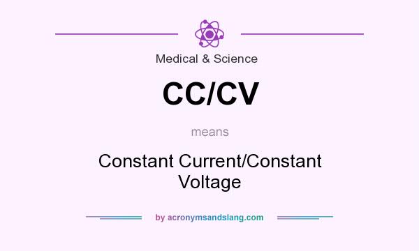 what does cc  cv mean  - definition of cc  cv  cv stands for constant current  constant voltage