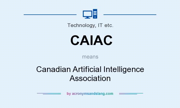 What does CAIAC mean? It stands for Canadian Artificial Intelligence Association