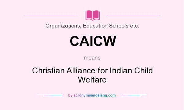 What does CAICW mean? It stands for Christian Alliance for Indian Child Welfare
