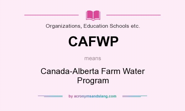 What does CAFWP mean? It stands for Canada-Alberta Farm Water Program