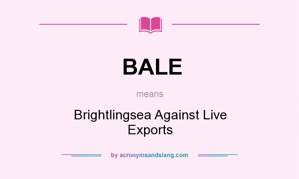 What does BALE mean? It stands for Brightlingsea Against Live Exports