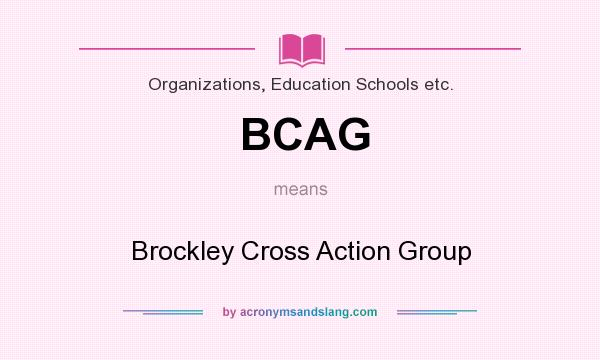 What does BCAG mean? It stands for Brockley Cross Action Group