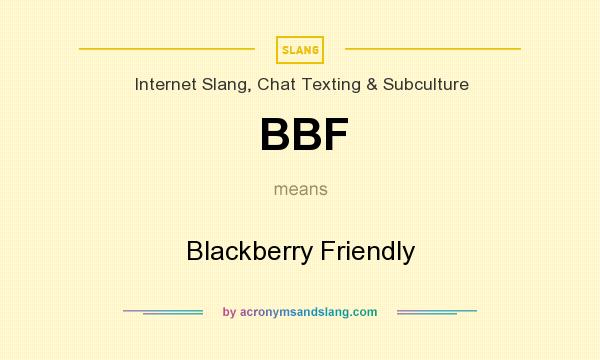 What does BBF mean? It stands for Blackberry Friendly