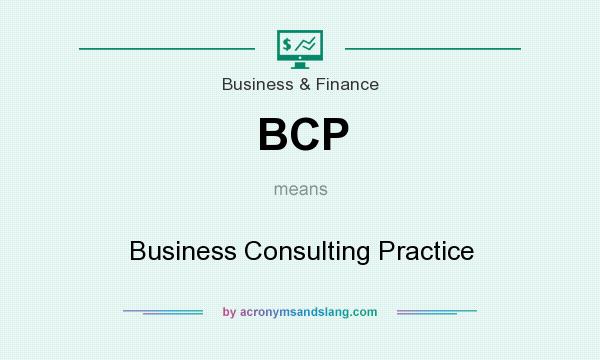 What does BCP mean? It stands for Business Consulting Practice