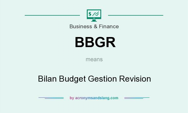 What does BBGR mean? It stands for Bilan Budget Gestion Revision