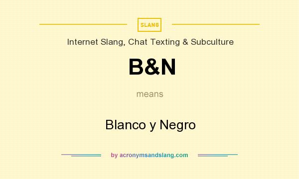 What does B&N mean? It stands for Blanco y Negro