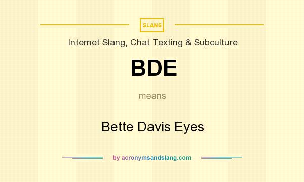 What does BDE mean? It stands for Bette Davis Eyes