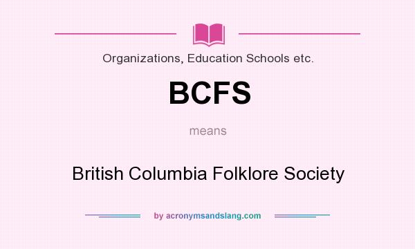 What does BCFS mean? It stands for British Columbia Folklore Society