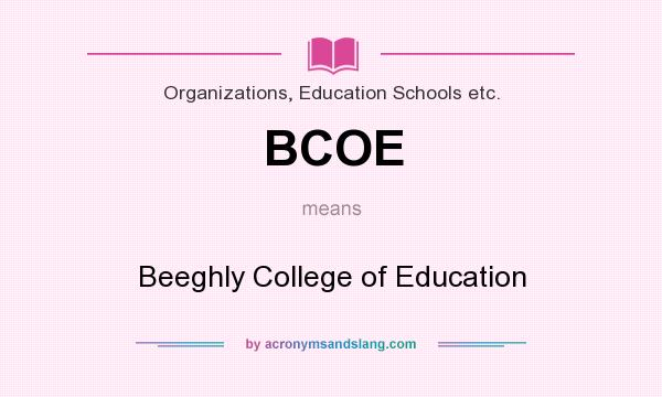 What does BCOE mean? It stands for Beeghly College of Education