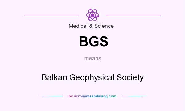 What does BGS mean? It stands for Balkan Geophysical Society
