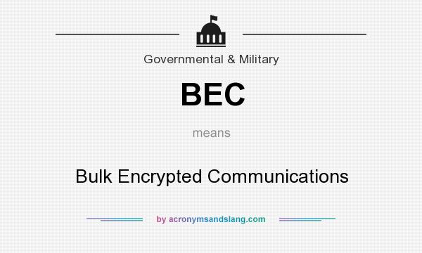 What does BEC mean? It stands for Bulk Encrypted Communications