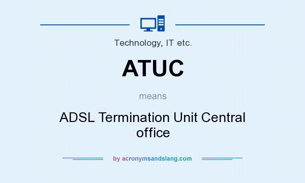 What does ATUC mean? It stands for ADSL Termination Unit Central office
