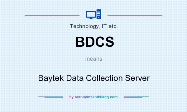 What does BDCS mean? It stands for Baytek Data Collection Server