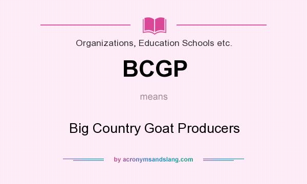 What does BCGP mean? It stands for Big Country Goat Producers