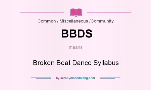What does BBDS mean? It stands for Broken Beat Dance Syllabus