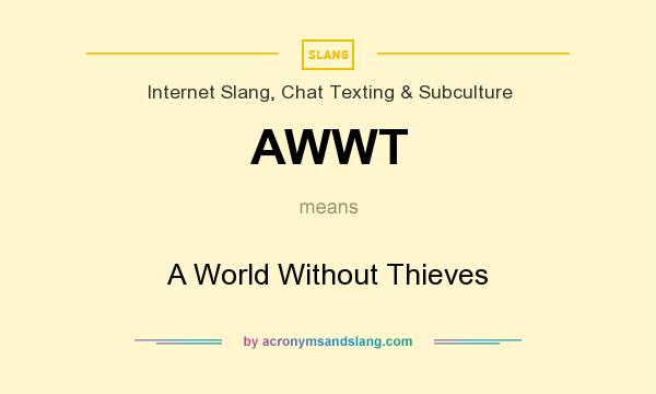 What does AWWT mean? It stands for A World Without Thieves
