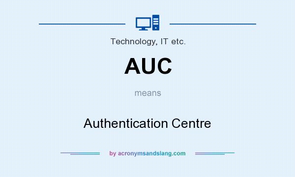 What does AUC mean? It stands for Authentication Centre