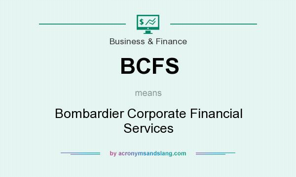 What does BCFS mean? It stands for Bombardier Corporate Financial Services