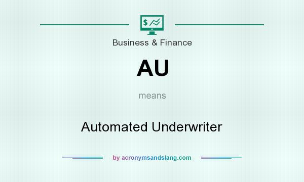 What does AU mean? It stands for Automated Underwriter