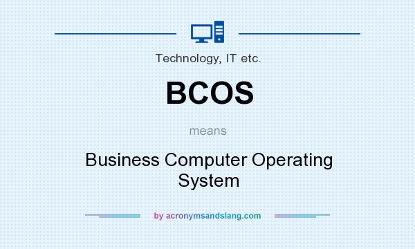 What does BCOS mean? It stands for Business Computer Operating System