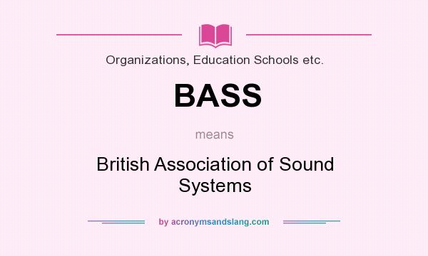 What does BASS mean? It stands for British Association of Sound Systems
