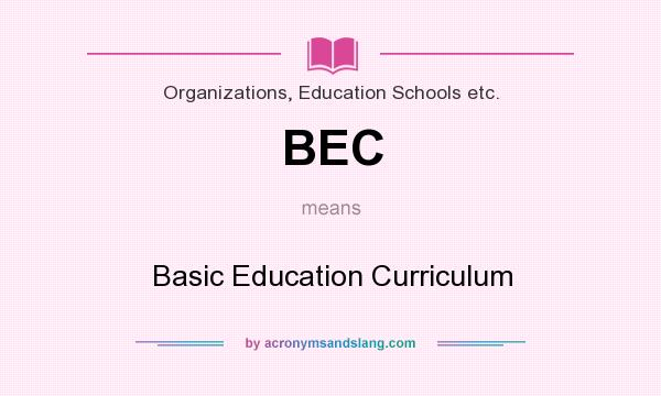 What does BEC mean? It stands for Basic Education Curriculum