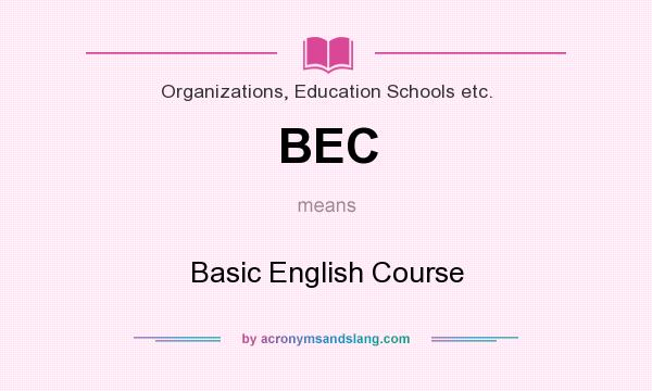 What does BEC mean? It stands for Basic English Course