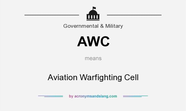 What does AWC mean? It stands for Aviation Warfighting Cell