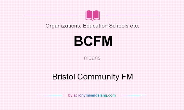 What does BCFM mean? It stands for Bristol Community FM