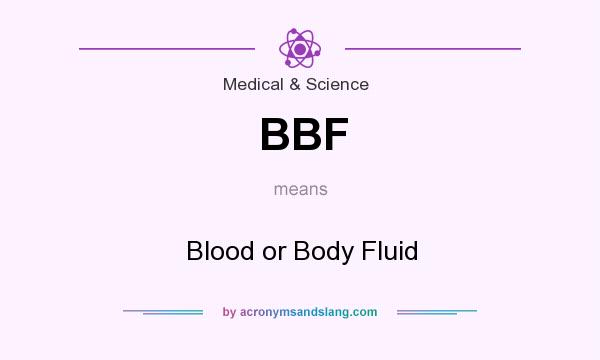 What does BBF mean? It stands for Blood or Body Fluid