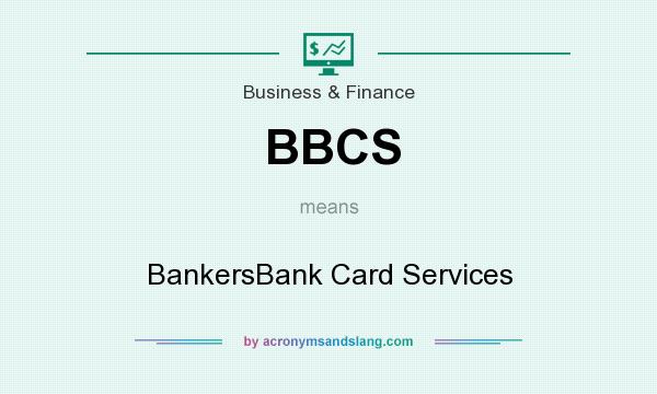 What does BBCS mean? It stands for BankersBank Card Services