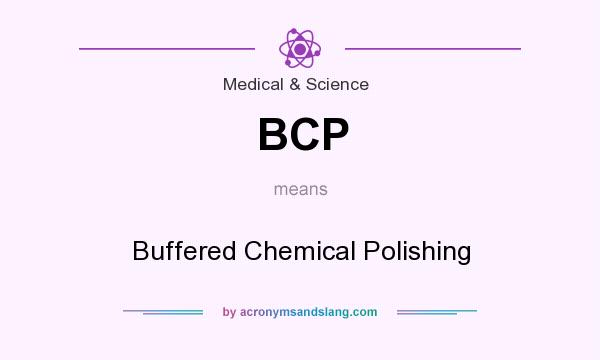 What does BCP mean? It stands for Buffered Chemical Polishing
